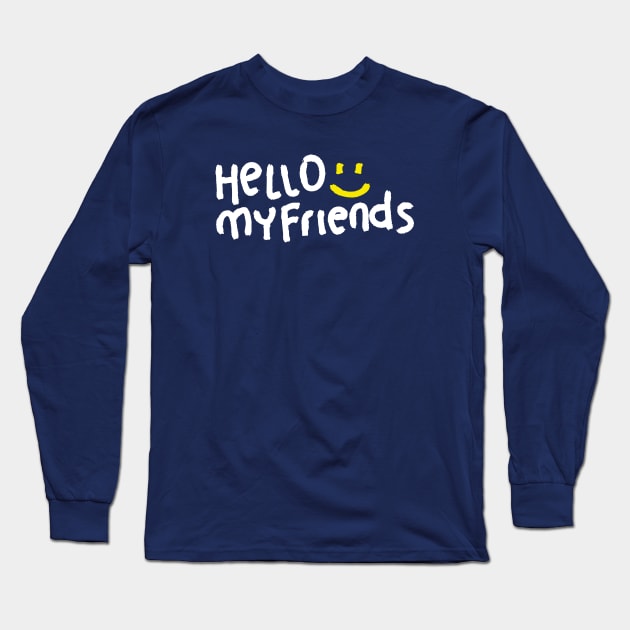 Hello My Friends Long Sleeve T-Shirt by Andrewkoop